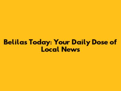 Belilas Today: Your Daily Dose of Local News