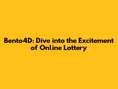Bento4D: Dive into the Excitement of Online Lottery