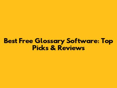 Best Free Glossary Software: Top Picks & Reviews