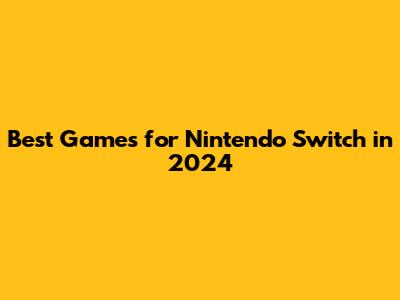 Best Games for Nintendo Switch in 2024