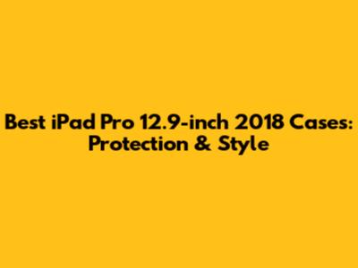 Best iPad Pro 12.9-inch 2018 Cases: Protection & Style