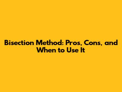 Bisection Method: Pros, Cons, and When to Use It