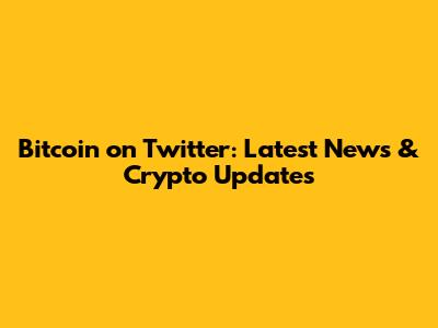 Bitcoin on Twitter: Latest News & Crypto Updates