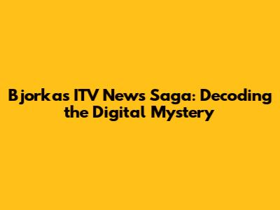 Bjorka's ITV News Saga: Decoding the Digital Mystery