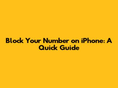 Block Your Number on iPhone: A Quick Guide