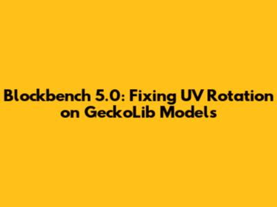 Blockbench 5.0: Fixing UV Rotation on GeckoLib Models
