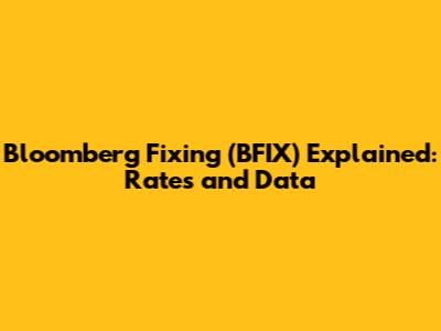 Bloomberg Fixing (BFIX) Explained: Rates and Data