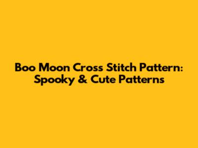 Boo Moon Cross Stitch Pattern: Spooky & Cute Patterns
