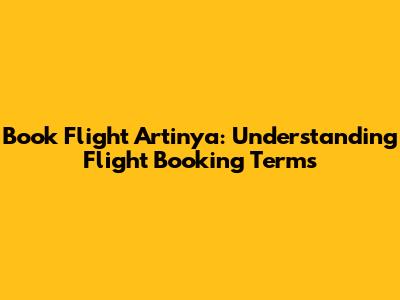 Book Flight Artinya: Understanding Flight Booking Terms