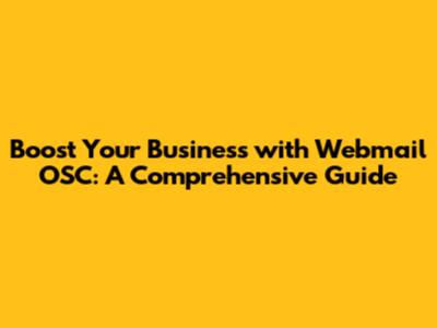Boost Your Business with Webmail OSC: A Comprehensive Guide