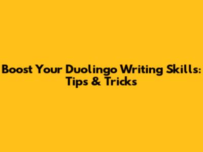 Boost Your Duolingo Writing Skills: Tips & Tricks
