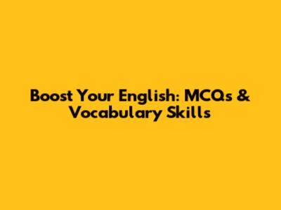Boost Your English: MCQs & Vocabulary Skills