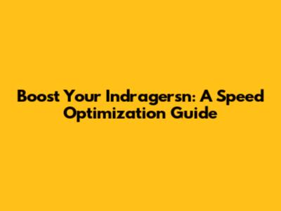 Boost Your Indragersn: A Speed Optimization Guide