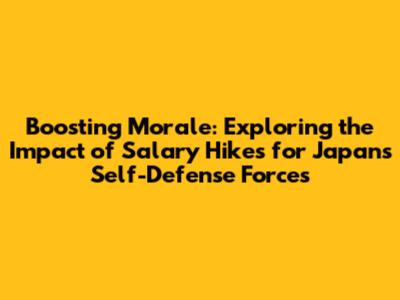 Boosting Morale: Exploring the Impact of Salary Hikes for Japan's Self-Defense Forces