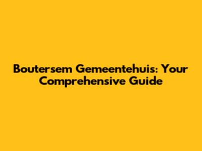 Boutersem Gemeentehuis: Your Comprehensive Guide