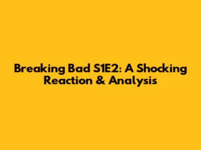 Breaking Bad S1E2: A Shocking Reaction & Analysis
