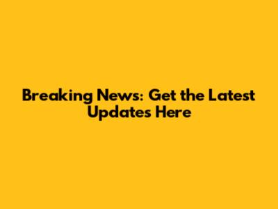 Breaking News: Get the Latest Updates Here