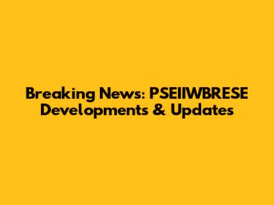 Breaking News: PSEIIWBRESE Developments & Updates