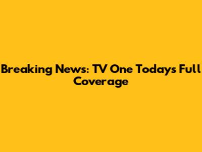 Breaking News: TV One Today's Full Coverage