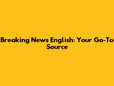 Breaking News English: Your Go-To Source