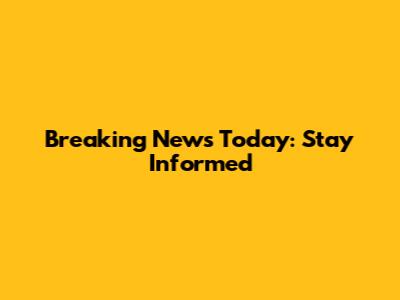 Breaking News Today: Stay Informed