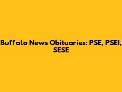 Buffalo News Obituaries: PSE, PSEI, SESE