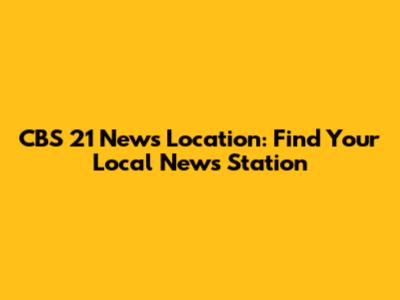 CBS 21 News Location: Find Your Local News Station