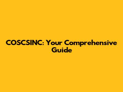 COSCSINC: Your Comprehensive Guide