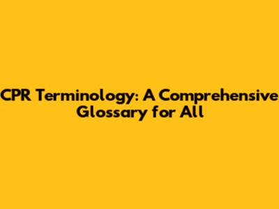 CPR Terminology: A Comprehensive Glossary for All