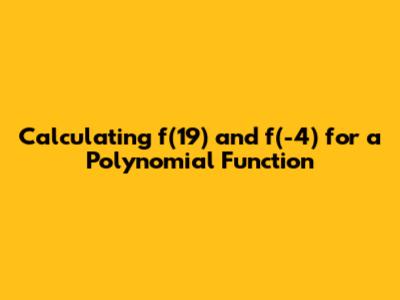Calculating f(19) and f(-4) for a Polynomial Function