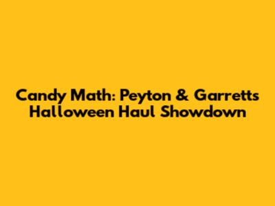 Candy Math: Peyton & Garrett's Halloween Haul Showdown