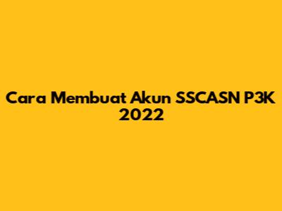 Cara Membuat Akun SSCASN P3K 2022