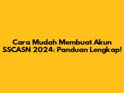 Cara Mudah Membuat Akun SSCASN 2024: Panduan Lengkap!