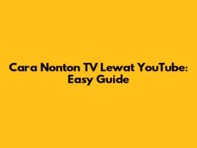 Cara Nonton TV Lewat YouTube: Easy Guide