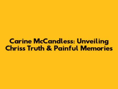 Carine McCandless: Unveiling Chris's Truth & Painful Memories