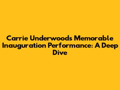 Carrie Underwood's Memorable Inauguration Performance: A Deep Dive
