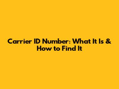 Carrier ID Number: What It Is & How to Find It