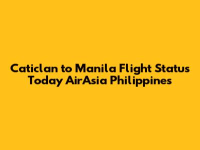 Caticlan to Manila Flight Status Today AirAsia Philippines
