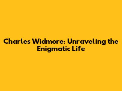 Charles Widmore: Unraveling the Enigmatic Life