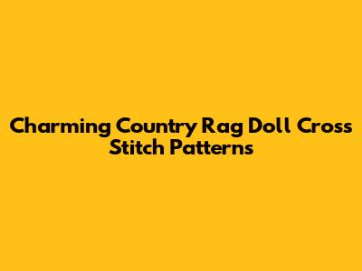 Charming Country Rag Doll Cross Stitch Patterns