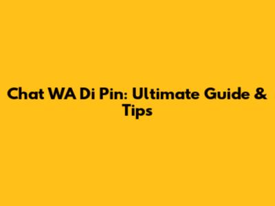 Chat WA Di Pin: Ultimate Guide & Tips