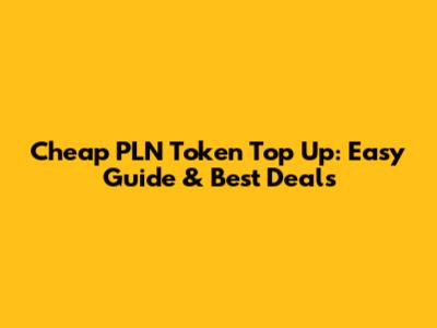 Cheap PLN Token Top Up: Easy Guide & Best Deals