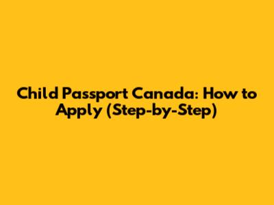 Child Passport Canada: How to Apply (Step-by-Step)