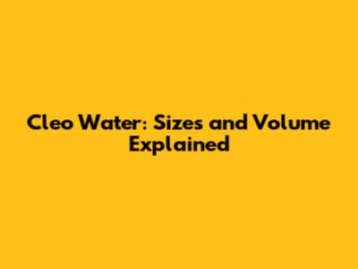 Cleo Water: Sizes and Volume Explained