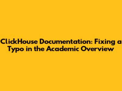 ClickHouse Documentation: Fixing a Typo in the Academic Overview