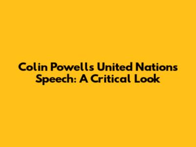 Colin Powell's United Nations Speech: A Critical Look