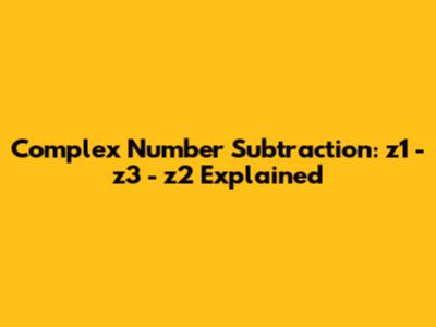 Complex Number Subtraction: z1 - z3 - z2 Explained