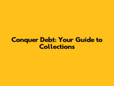Conquer Debt: Your Guide to Collections