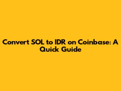 Convert SOL to IDR on Coinbase: A Quick Guide