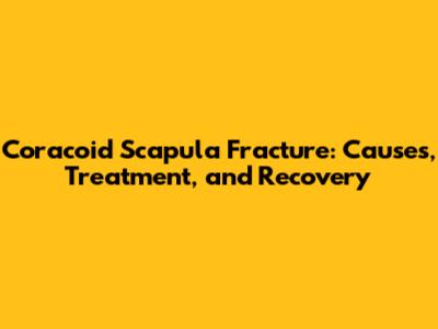 Coracoid Scapula Fracture: Causes, Treatment, and Recovery